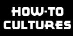 How-To Cultures